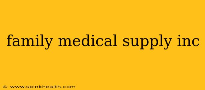 family medical supply inc