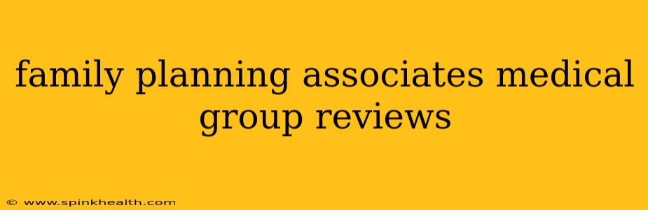 family planning associates medical group reviews