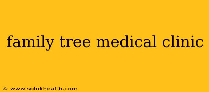 family tree medical clinic