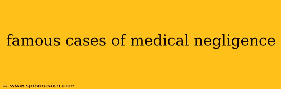 famous cases of medical negligence