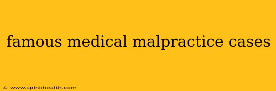 famous medical malpractice cases