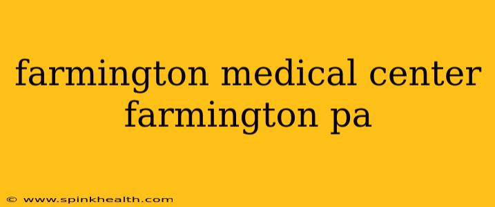 farmington medical center farmington pa