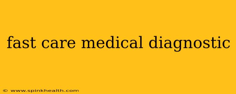 fast care medical diagnostic