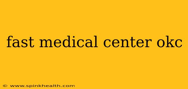 fast medical center okc