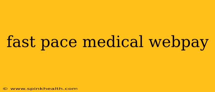 fast pace medical webpay