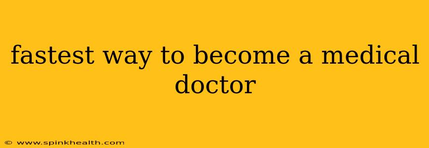 fastest way to become a medical doctor