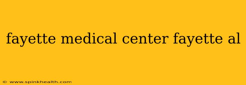 fayette medical center fayette al