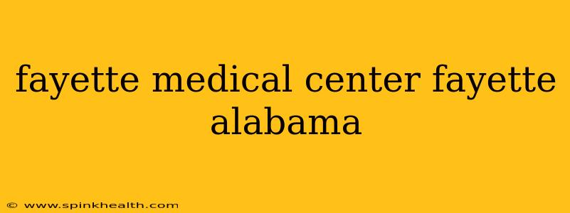 fayette medical center fayette alabama