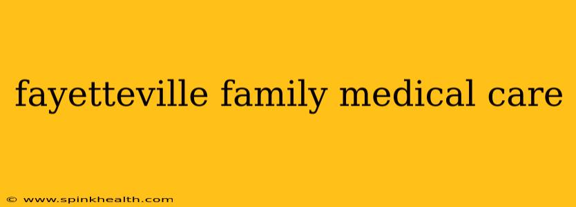 fayetteville family medical care