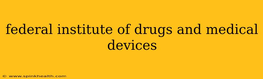 federal institute of drugs and medical devices