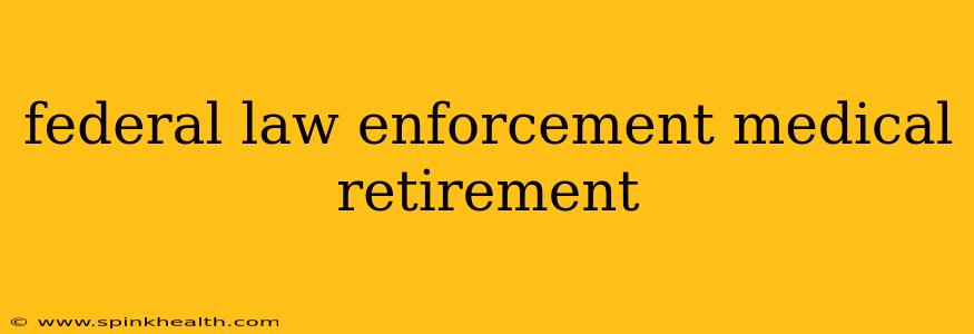 federal law enforcement medical retirement