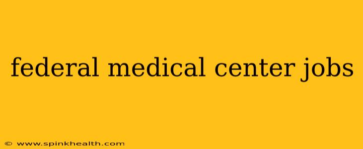 federal medical center jobs