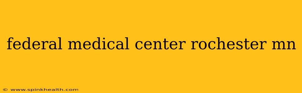 federal medical center rochester mn