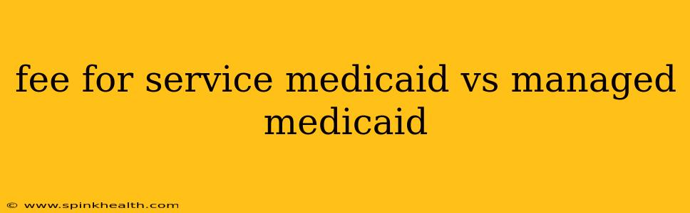 fee for service medicaid vs managed medicaid