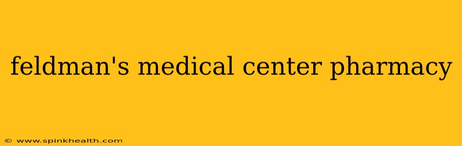 feldman's medical center pharmacy