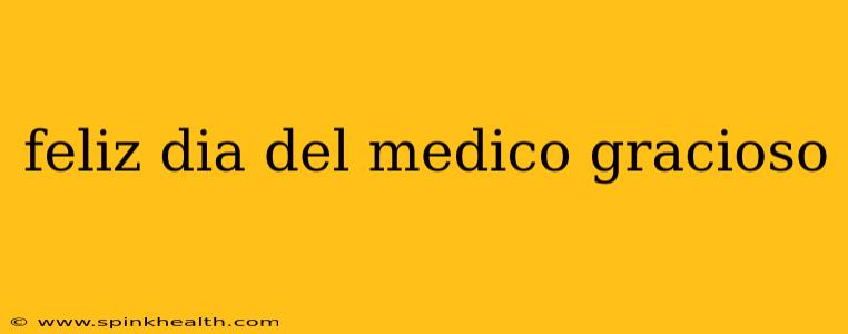 feliz dia del medico gracioso