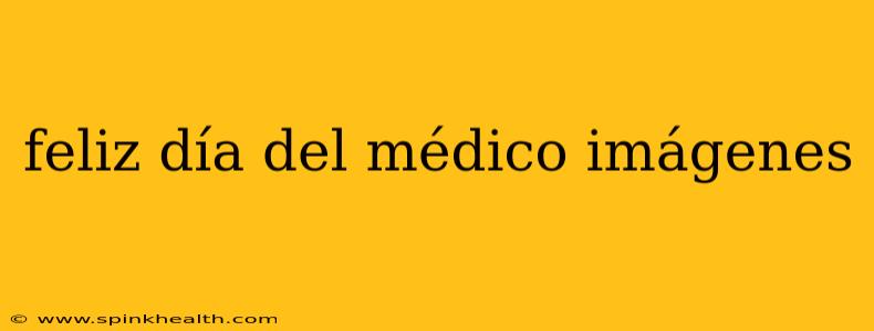 feliz día del médico imágenes