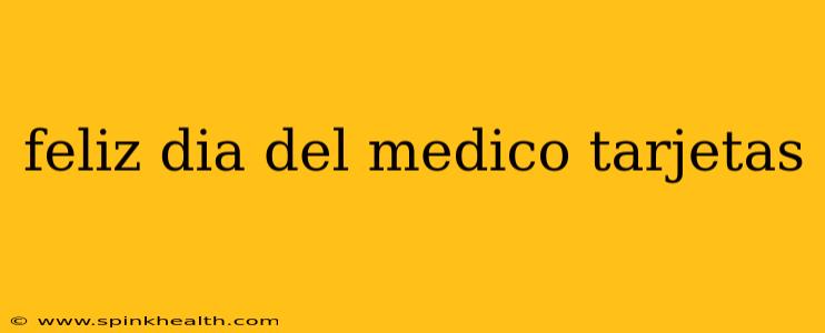 feliz dia del medico tarjetas