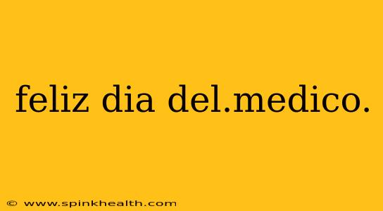 feliz dia del.medico.