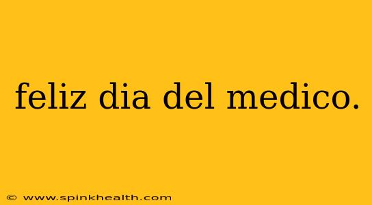 feliz dia del medico.