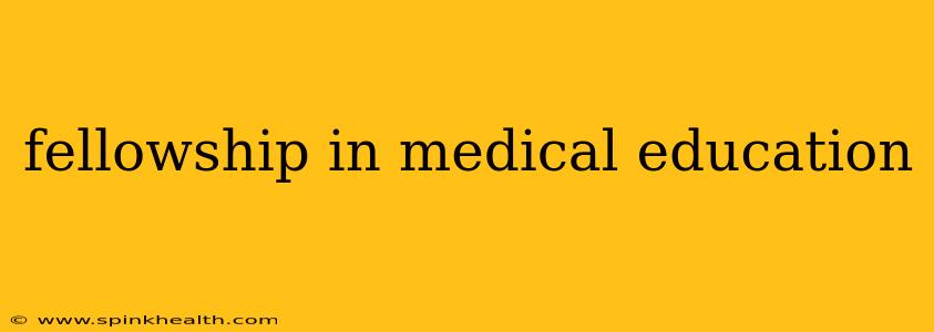 fellowship in medical education