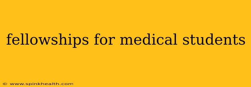 fellowships for medical students