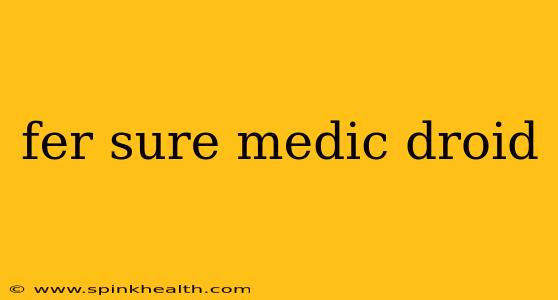 fer sure medic droid