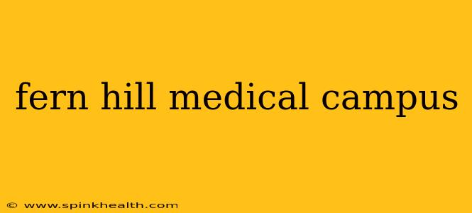 fern hill medical campus