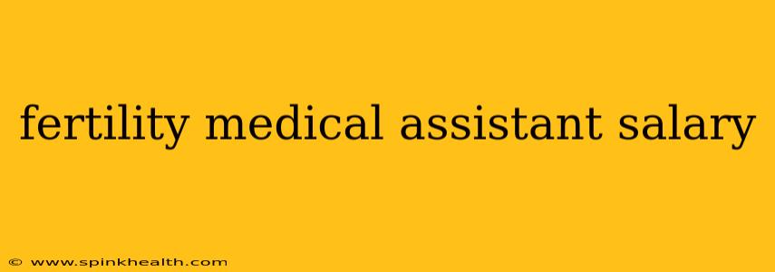 fertility medical assistant salary