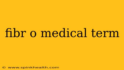 fibr o medical term