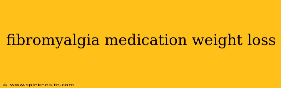 fibromyalgia medication weight loss
