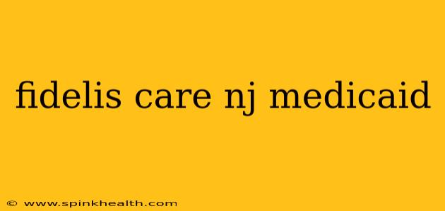 fidelis care nj medicaid