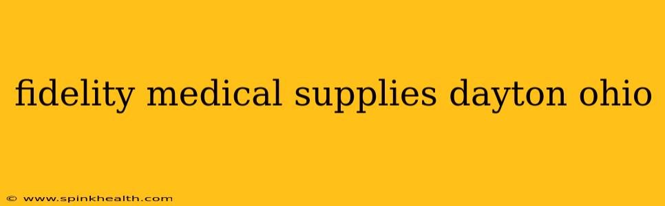 fidelity medical supplies dayton ohio
