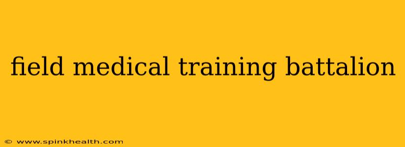 field medical training battalion