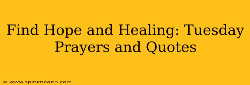 Find Hope and Healing: Tuesday Prayers and Quotes
