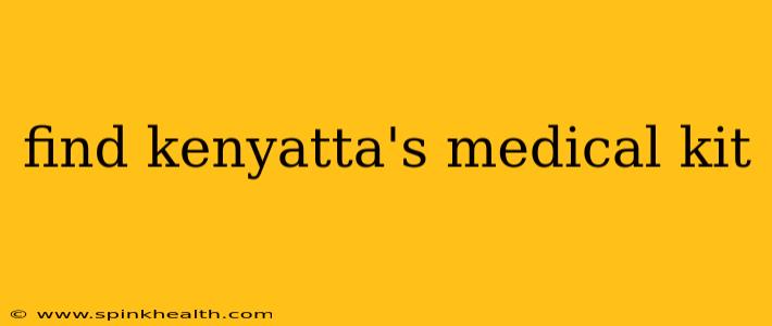 find kenyatta's medical kit