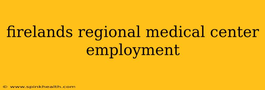 firelands regional medical center employment