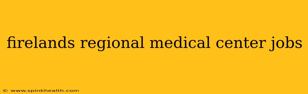 firelands regional medical center jobs