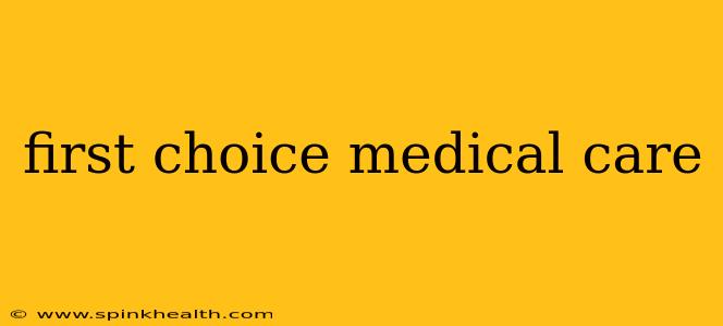 first choice medical care