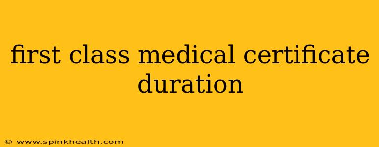 first class medical certificate duration