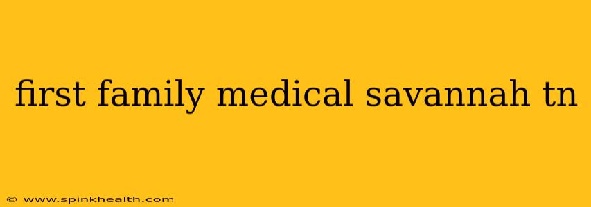 first family medical savannah tn