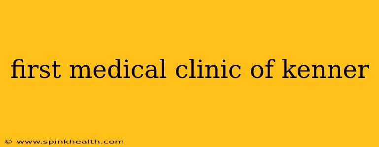 first medical clinic of kenner