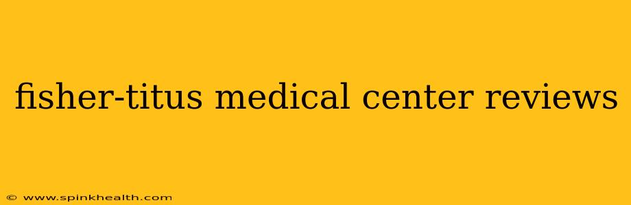 fisher-titus medical center reviews