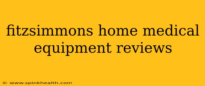 fitzsimmons home medical equipment reviews