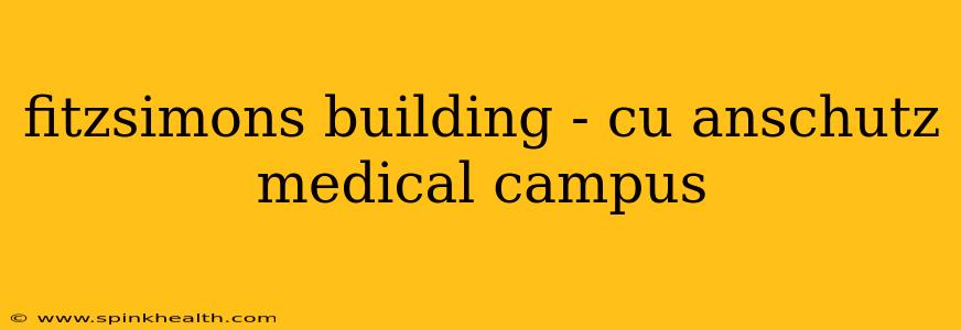 fitzsimons building - cu anschutz medical campus