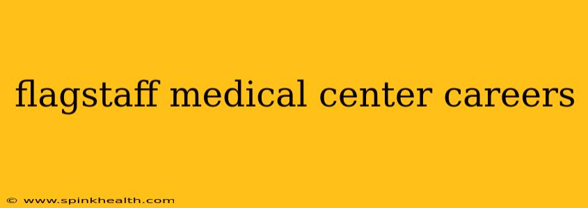 flagstaff medical center careers