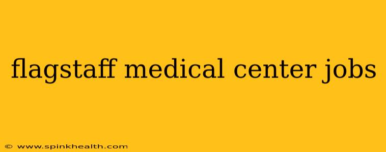 flagstaff medical center jobs