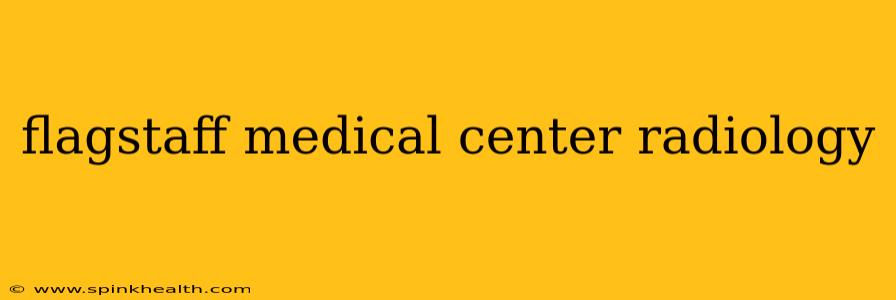 flagstaff medical center radiology