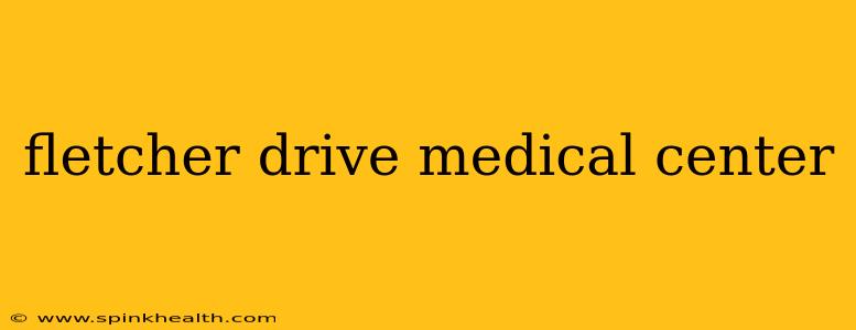 fletcher drive medical center