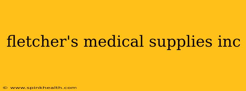 fletcher's medical supplies inc